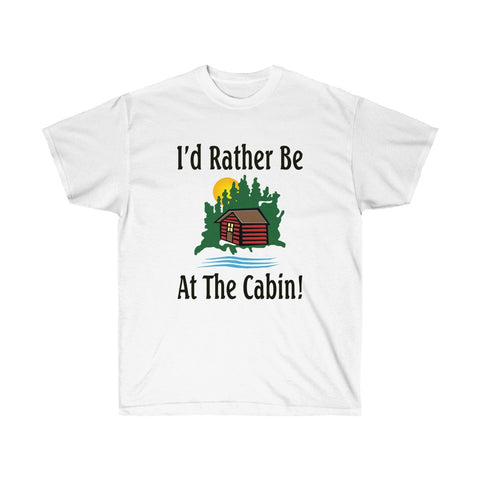 I'd Rather Be At The Cabin Unisex Ultra Cotton Tee