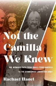 Not the Camilla We Knew: One Woman's Life from Small-town America to the Symbionese Liberation Army