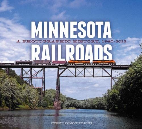 Minnesota Railroads: A Photographic History, 1940-2012