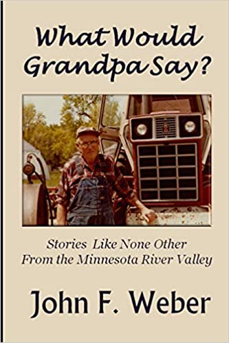 What Would Grandpa Say?: Stories Like None Other from the Minnesota River Valley