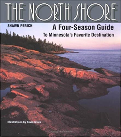 The North Shore: A Four-Season Guide to Minnesota’s Favorite Destination Paperback