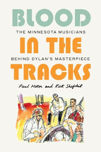 Blood in the Tracks: The Minnesota Musicians behind Dylan's Masterpiece