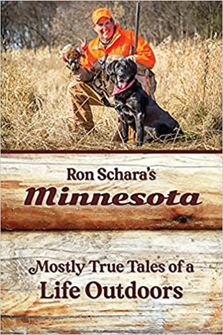 Ron Schara's Minnesota: Mostly True Tales of a Life Outdoors