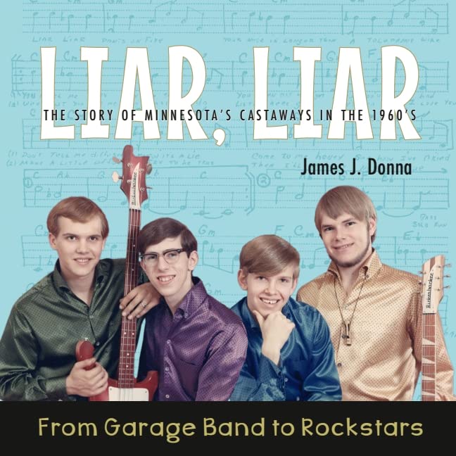 LIAR, LIAR: From Garage Band to Rockstars, The Story of Minnesota's Castaways in the 1960's