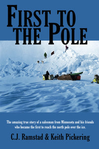 First to the Pole: The Amazing True Story of a Salesman from Minnesota and His Friends Who Became the First to Reach the North Pole over the Ice