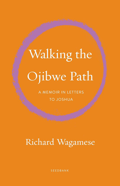 Walking the Ojibwe Path: A Memoir in Letters to Joshua (Seedbank)