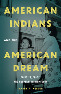 American Indians and the American Dream: Policies, Place, and Property in Minnesota