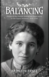 Balancing: Poems of the Female Immigrant Experience in the Upper Midwest, 1830-1930