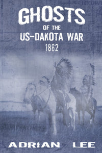 Ghosts of the US-Dakota War 1862
