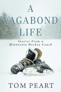 A Vagabond Life: Stories From a Minnesota Hockey Coach