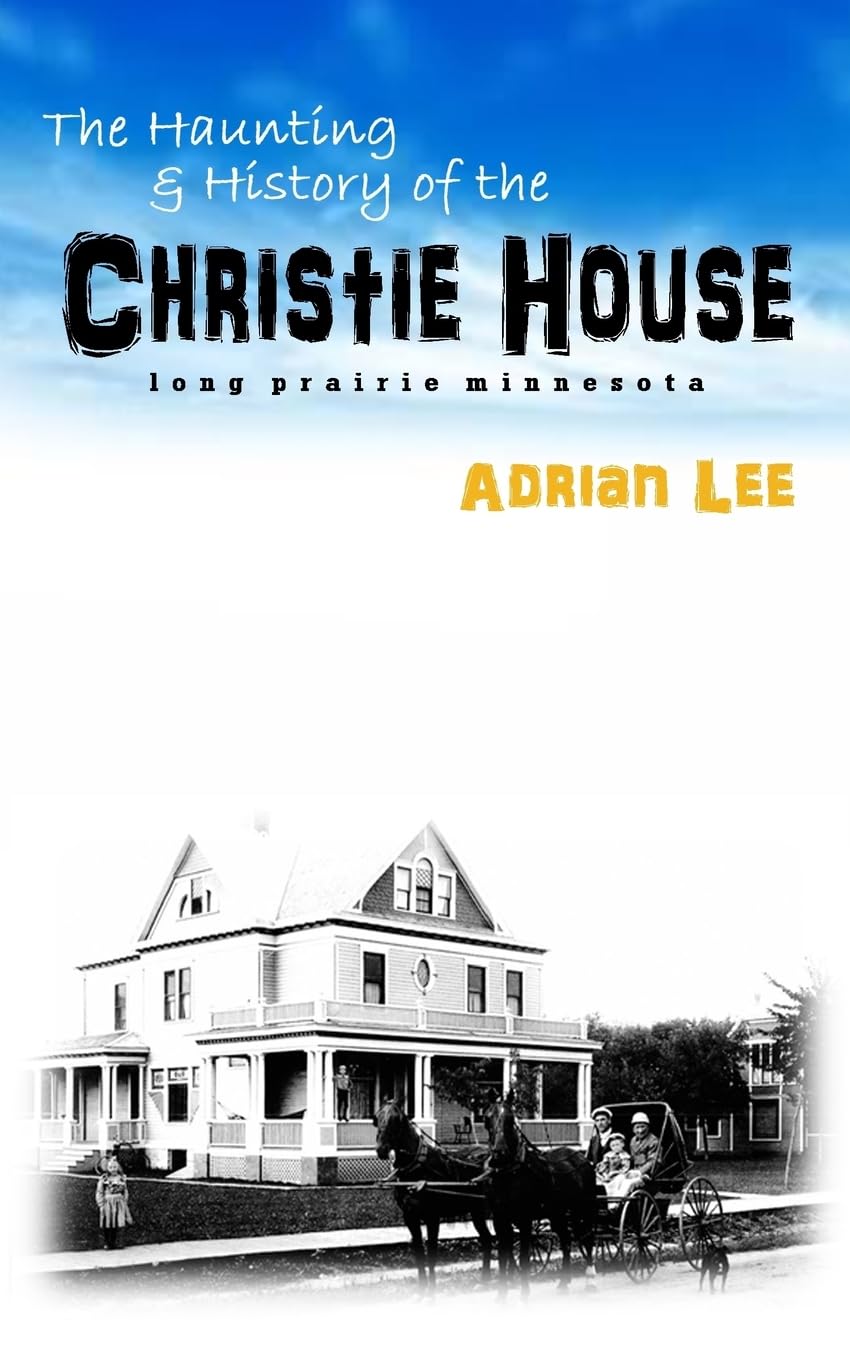 The Haunting and History of the Christie House: Long Prairie, Minnesota