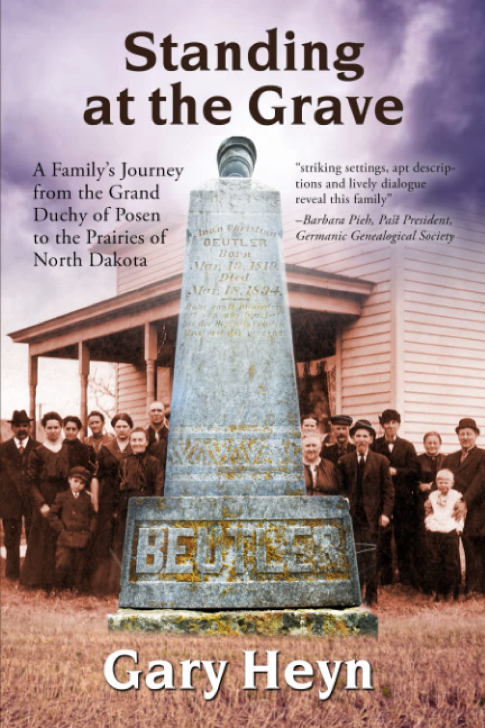 Standing at the Grave: A Family's Journey from the Grand Duchy of Posen to the Prairies of North Dakota