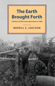 Earth Brought Forth: A History of Minnesota Agriculture to 1885