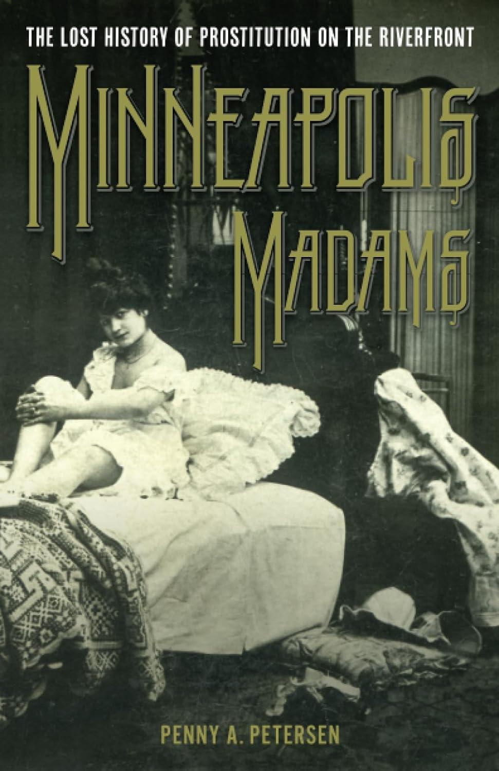 Minneapolis Madams: The Lost History of Prostitution on the Riverfront