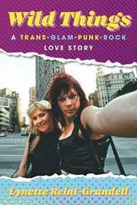 Wild Things: A Trans-Glam-Punk-Rock Love Story