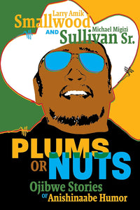 Plums or Nuts: Ojibwe Stories of Anishinaabe Humor (Multilingual Edition)