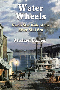 Water Wheels: North Star Kids of the River Mill Era