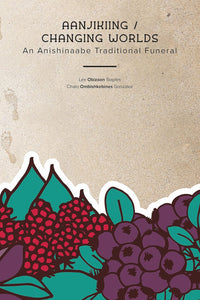 Aanjikiing / Changing Worlds: An Anishinaabe Traditional Funeral (Multilingual Edition)