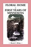 Floral Home: or, First Years of Minnesota Early Sketches, Later Settlements,and further Development - Paperback