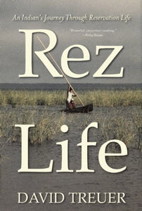 Rez Life: An Indian's Journey Through Reservation Life - Paperback