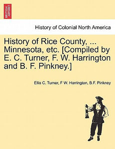History of Rice County, Minnesota, Etc. - Paperback
