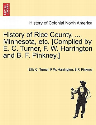 History of Rice County, Minnesota, Etc. - Paperback