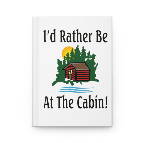 I'd Rather Be At The Cabin Hardcover Journal Matte