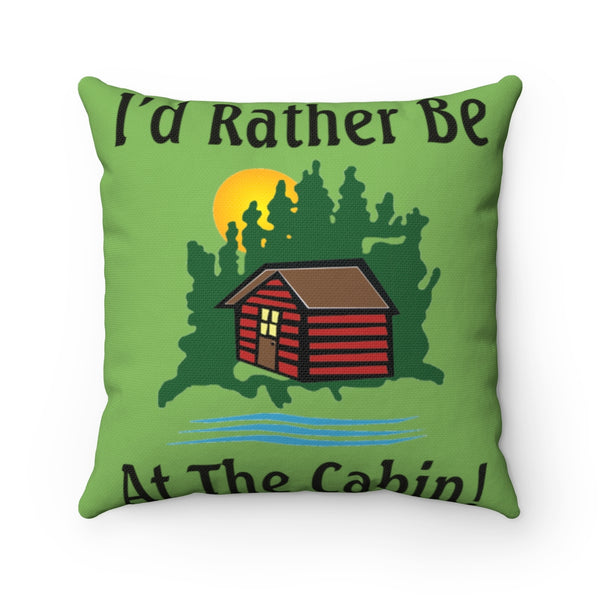 I'd Rather Be At The Cabin Spun Polyester Square Pillow